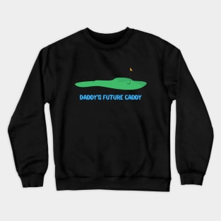 Daddy's Future Caddy Crewneck Sweatshirt